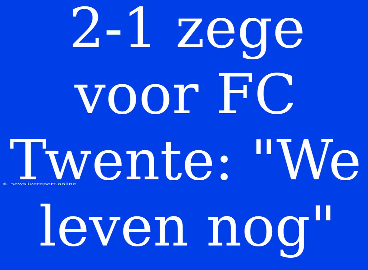 2-1 Zege Voor FC Twente: 