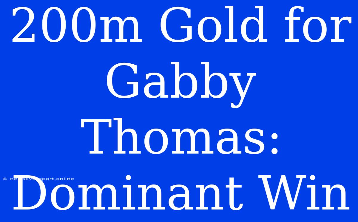 200m Gold For Gabby Thomas: Dominant Win