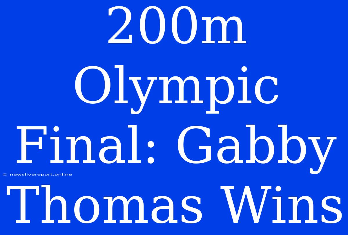 200m Olympic Final: Gabby Thomas Wins