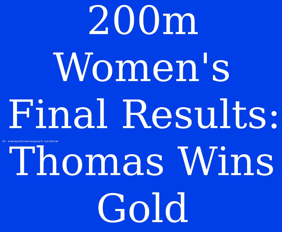 200m Women's Final Results: Thomas Wins Gold