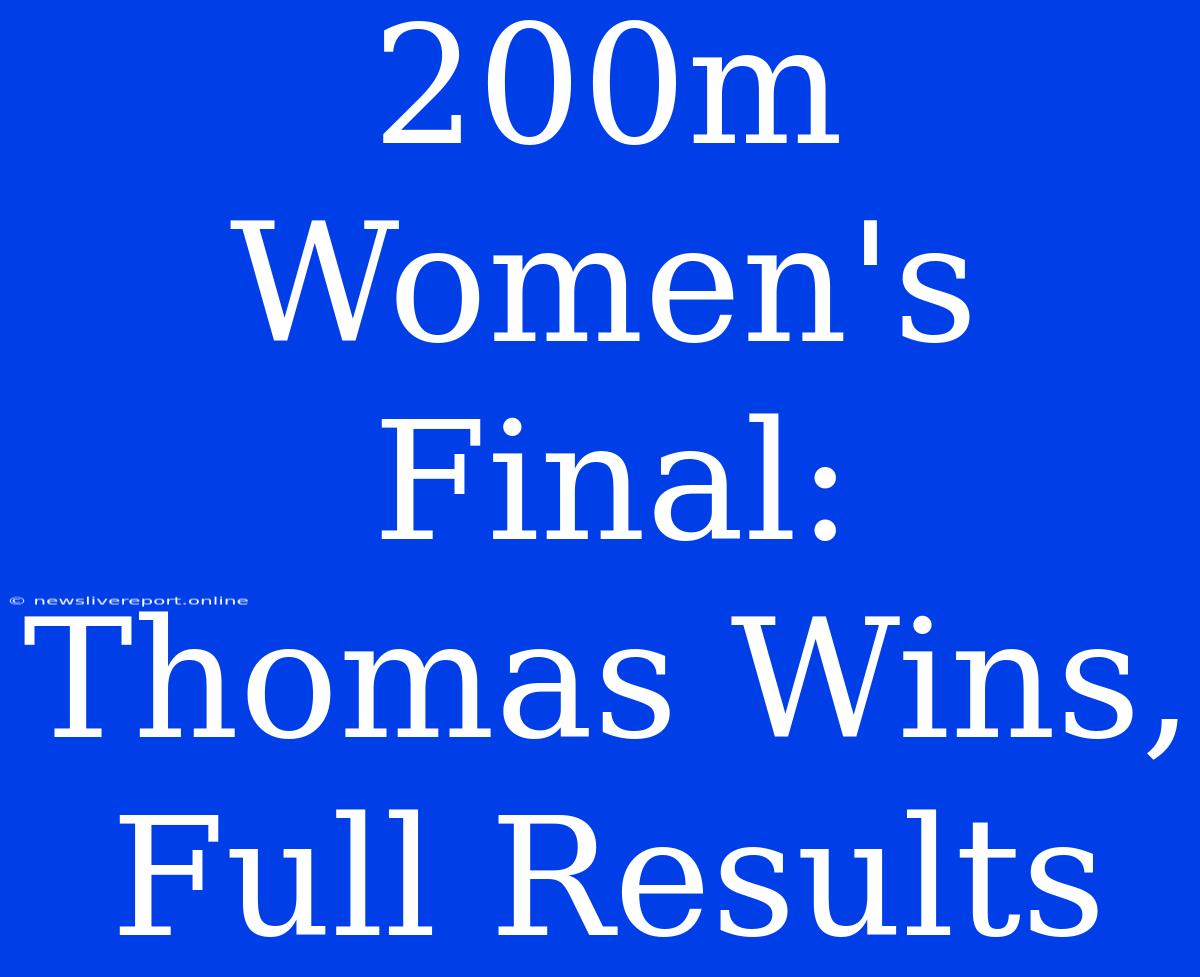 200m Women's Final: Thomas Wins, Full Results