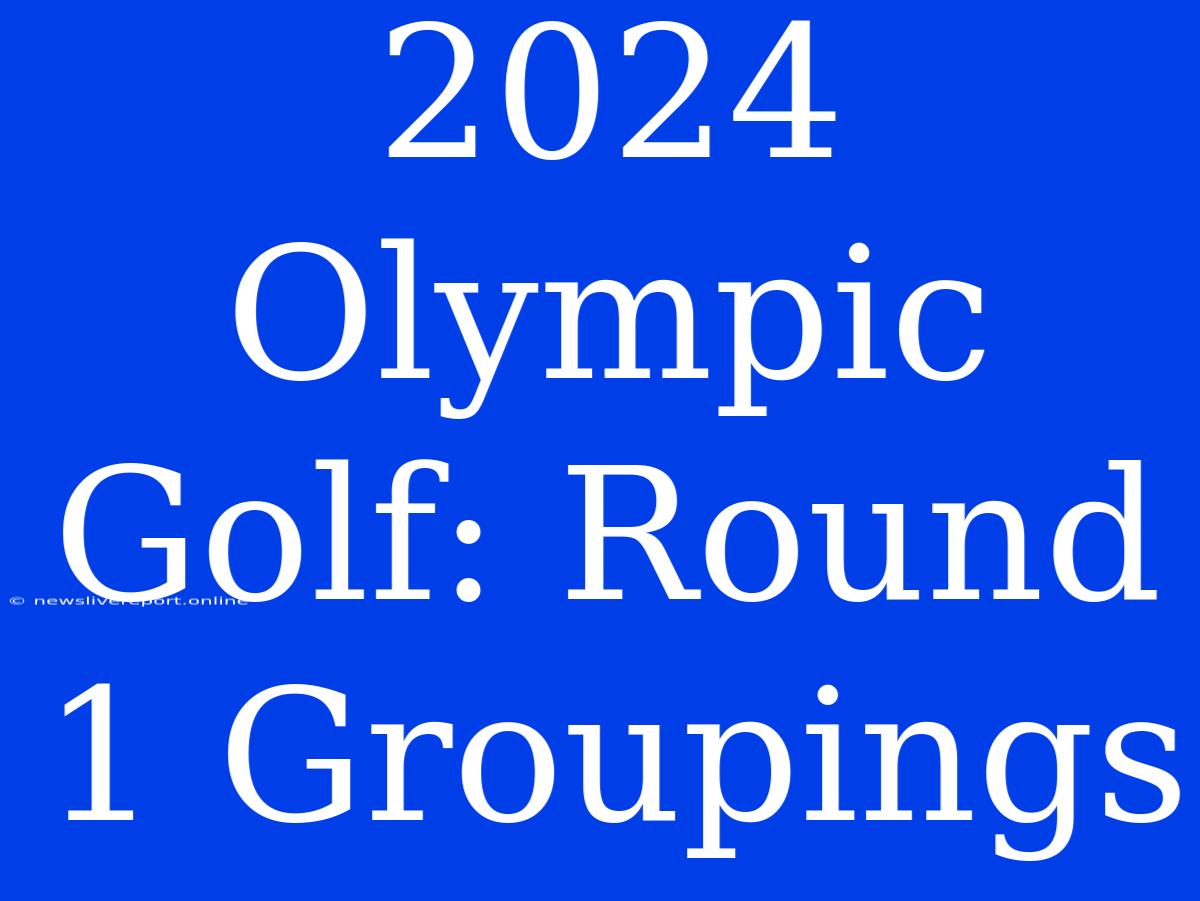 2024 Olympic Golf: Round 1 Groupings