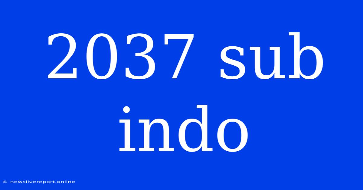 2037 Sub Indo