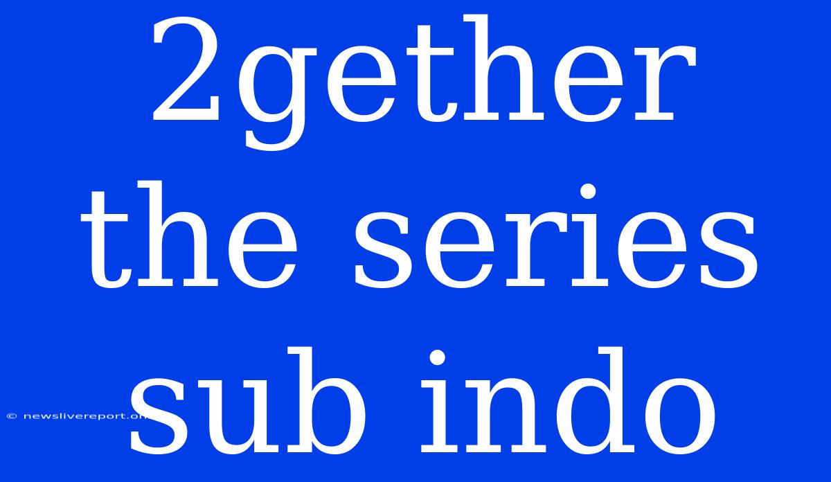 2gether The Series Sub Indo