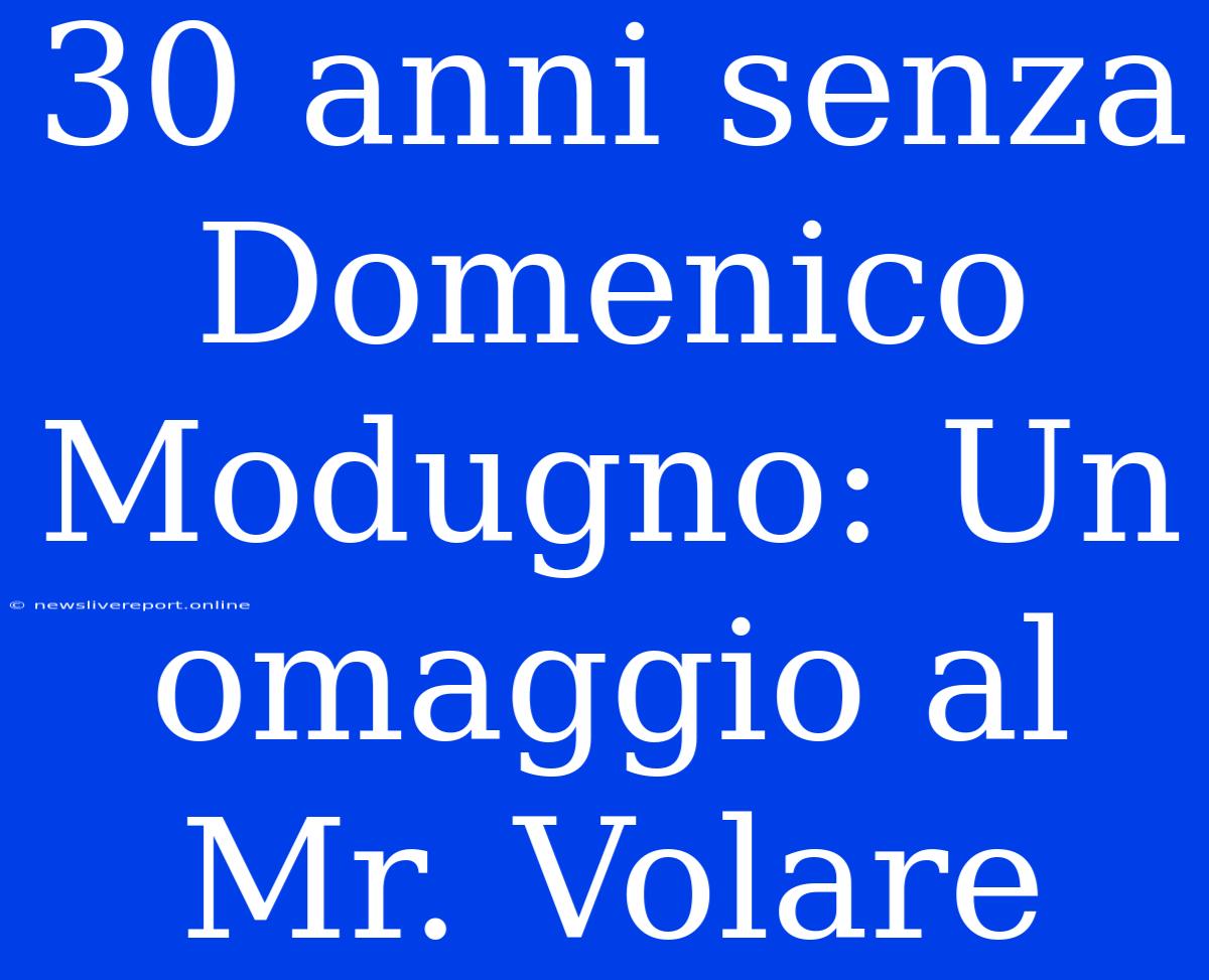 30 Anni Senza Domenico Modugno: Un Omaggio Al Mr. Volare