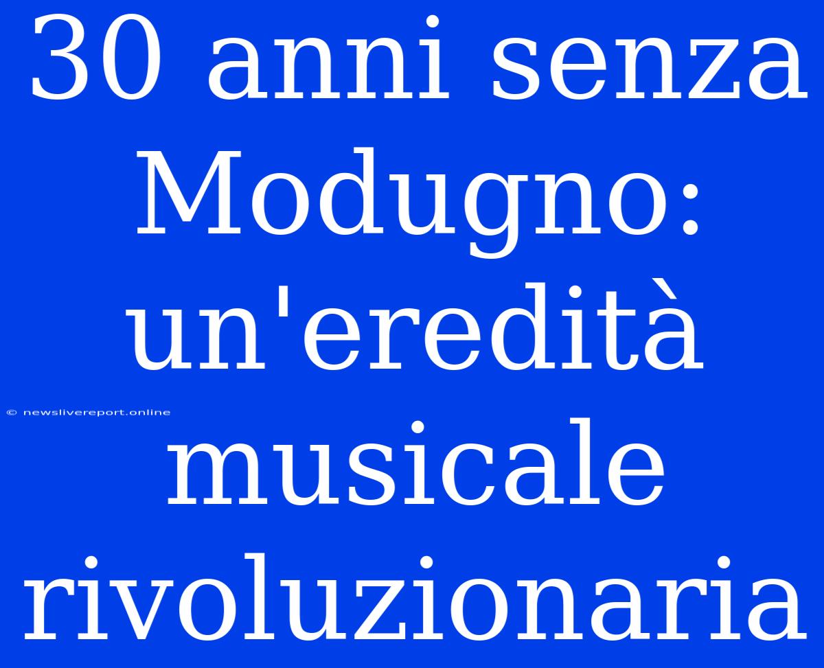 30 Anni Senza Modugno: Un'eredità Musicale Rivoluzionaria