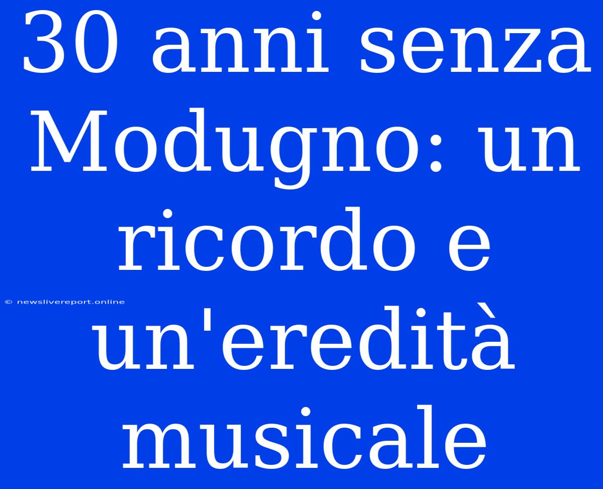 30 Anni Senza Modugno: Un Ricordo E Un'eredità Musicale