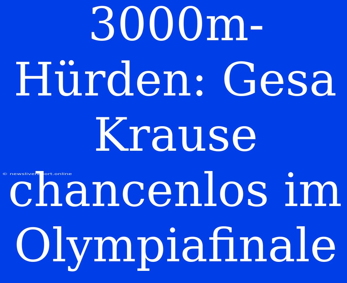 3000m-Hürden: Gesa Krause Chancenlos Im Olympiafinale