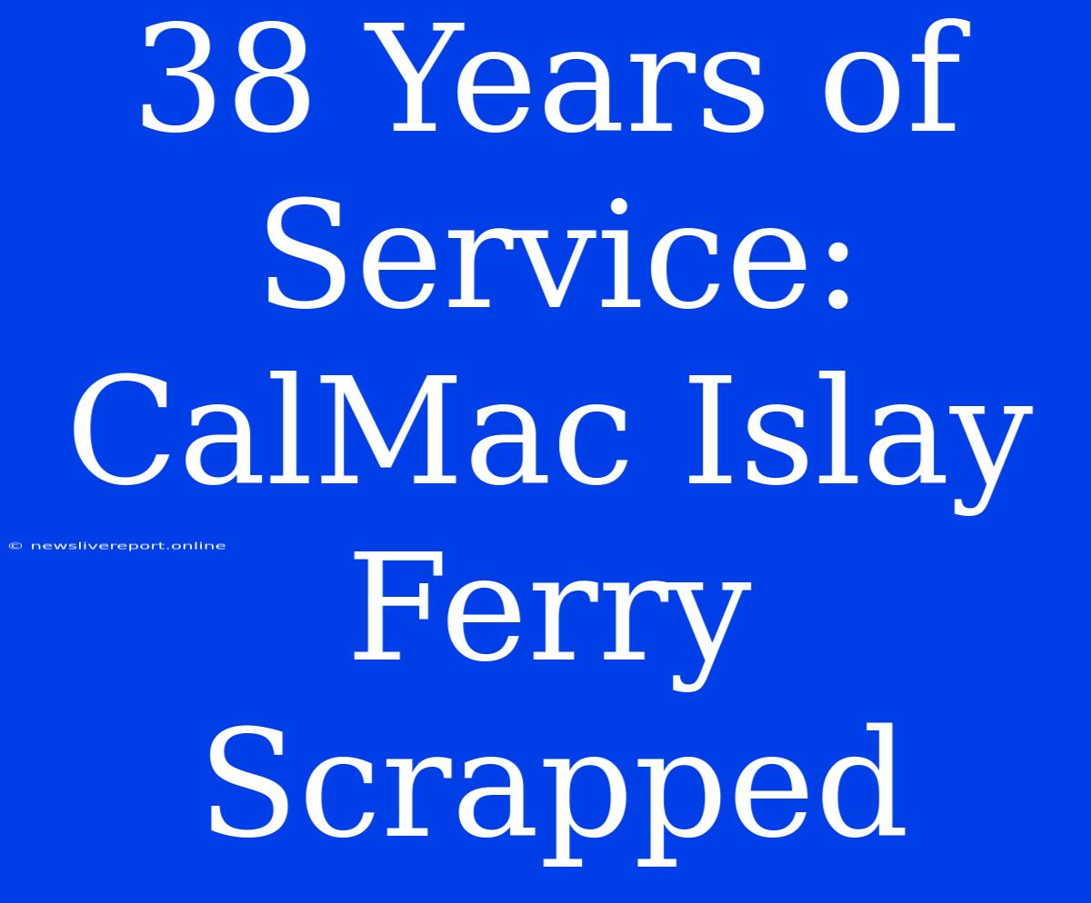 38 Years Of Service: CalMac Islay Ferry Scrapped