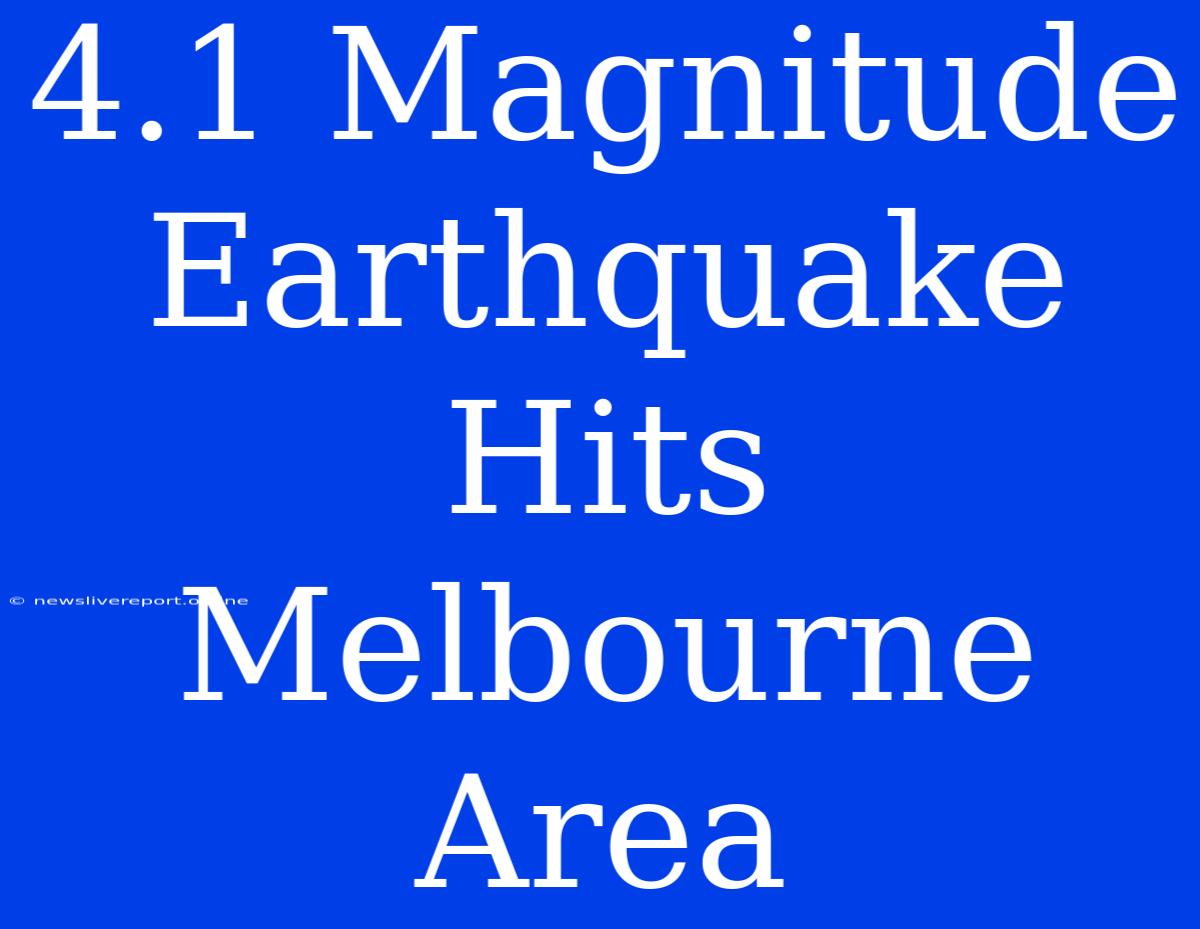 4.1 Magnitude Earthquake Hits Melbourne Area