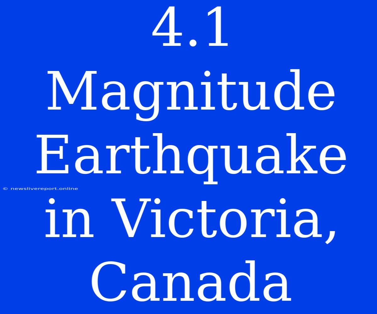 4.1 Magnitude Earthquake In Victoria, Canada