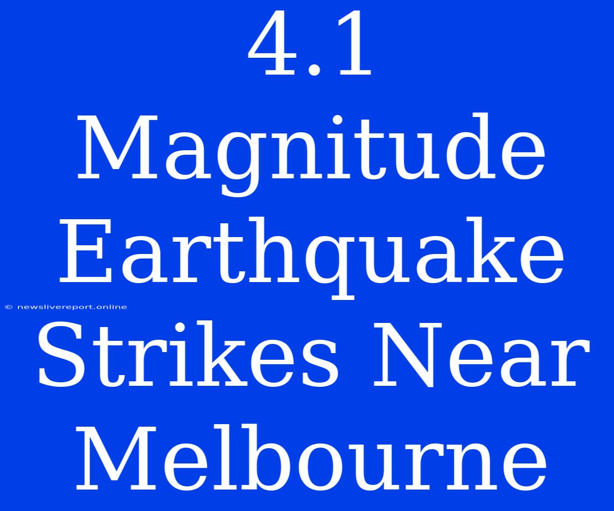 4.1 Magnitude Earthquake Strikes Near Melbourne