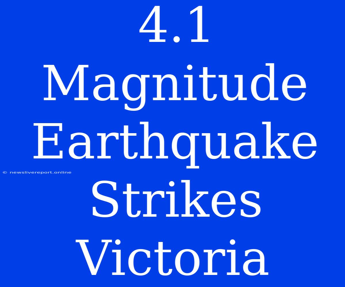 4.1 Magnitude Earthquake Strikes Victoria