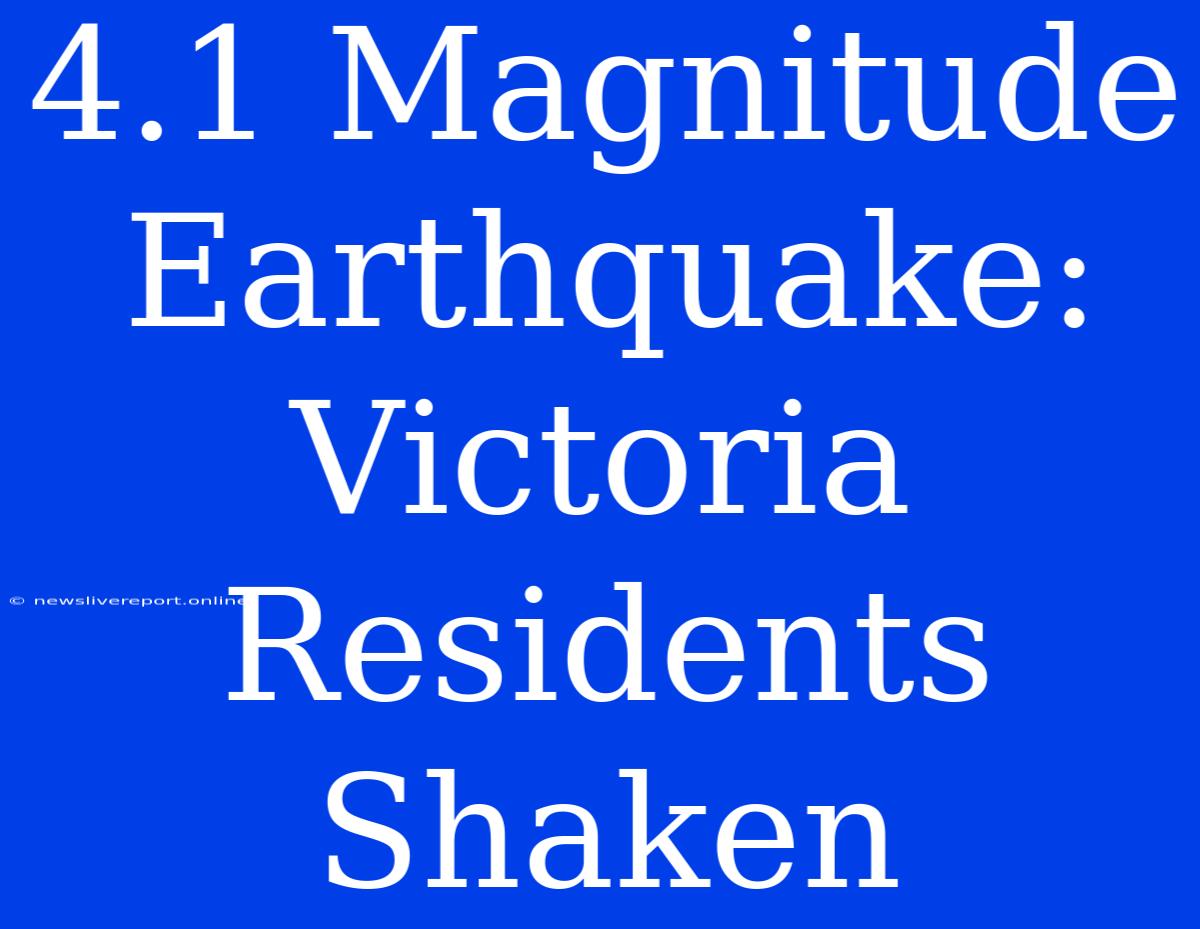 4.1 Magnitude Earthquake: Victoria Residents Shaken