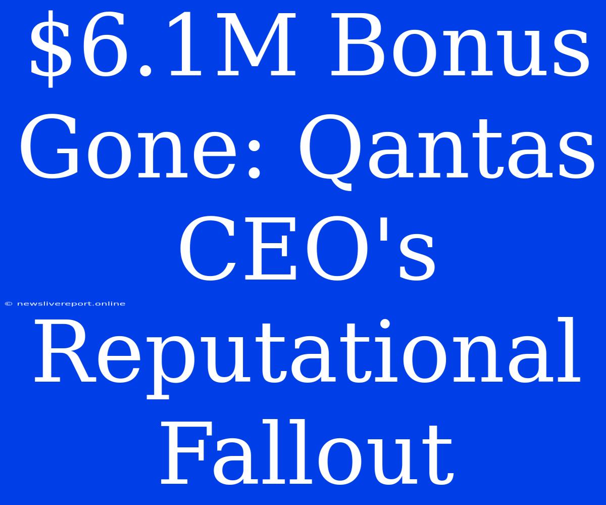 $6.1M Bonus Gone: Qantas CEO's Reputational Fallout