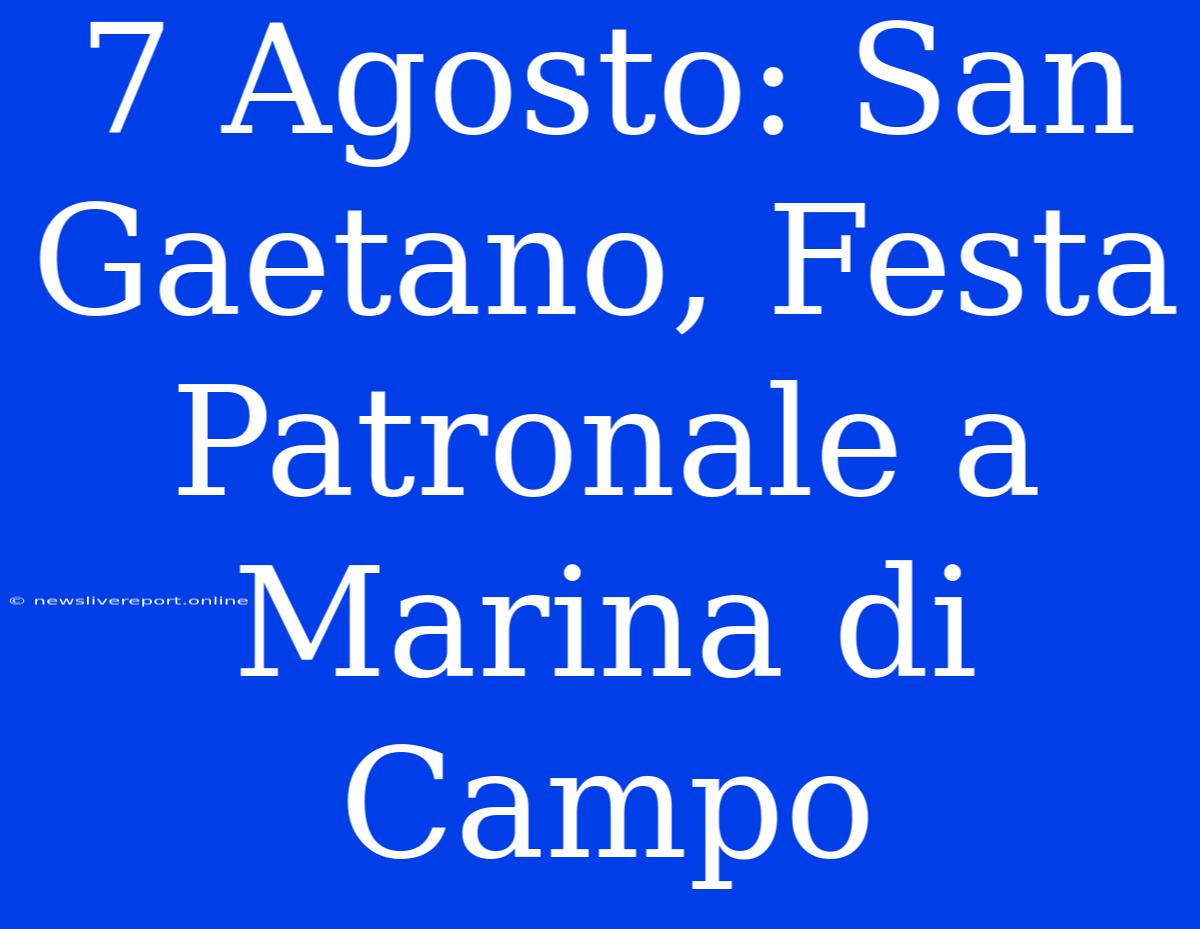 7 Agosto: San Gaetano, Festa Patronale A Marina Di Campo