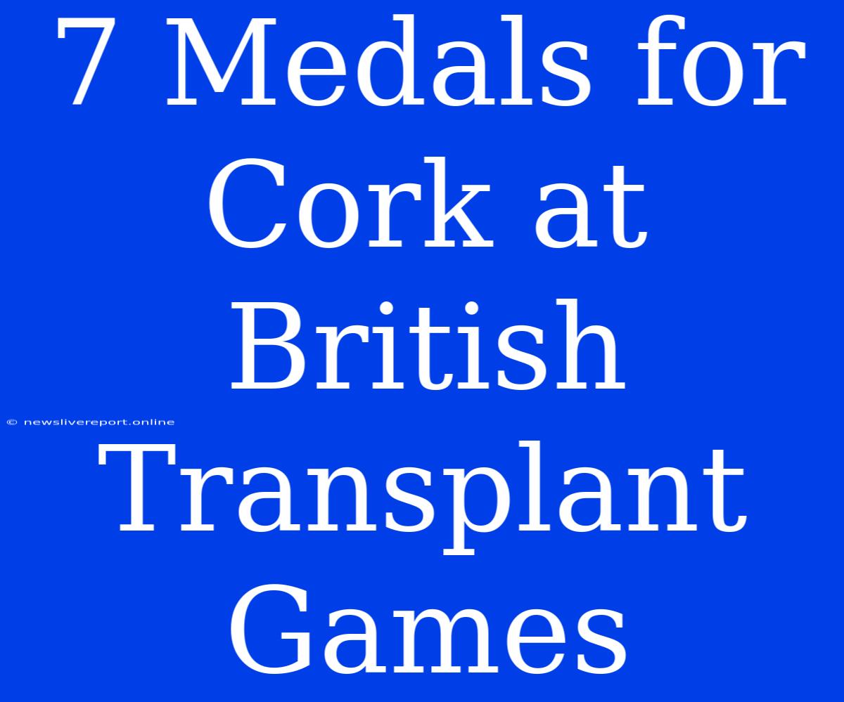 7 Medals For Cork At British Transplant Games