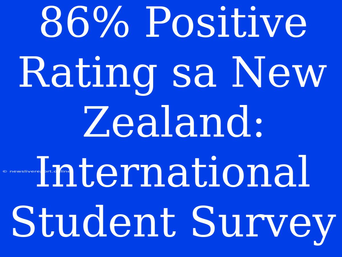 86% Positive Rating Sa New Zealand: International Student Survey