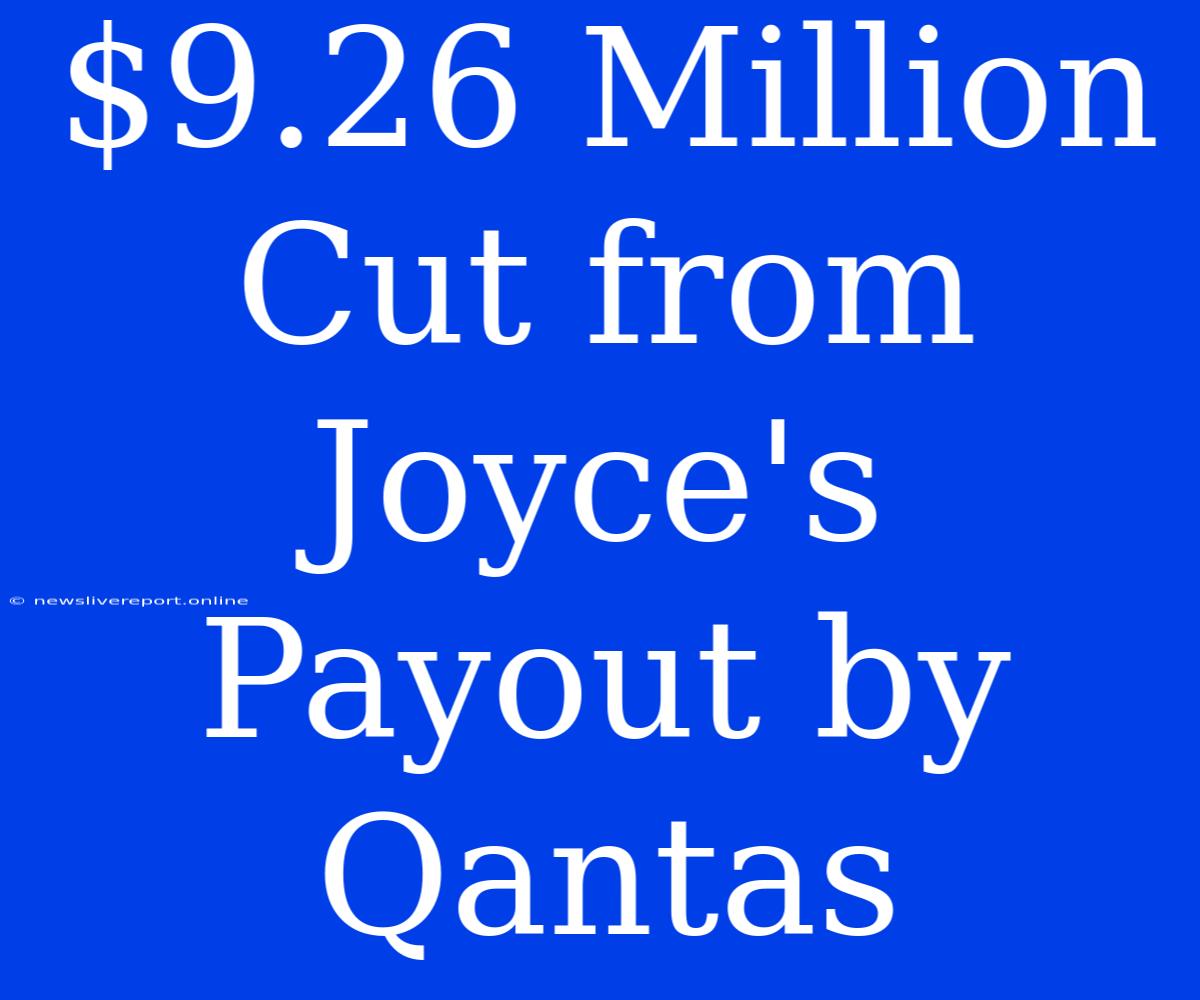 $9.26 Million Cut From Joyce's Payout By Qantas