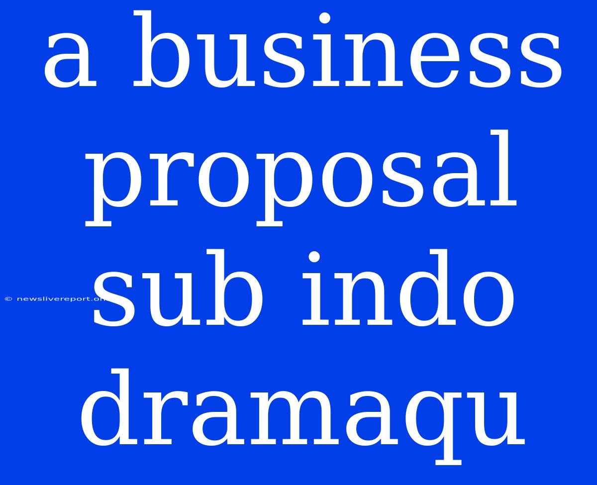 A Business Proposal Sub Indo Dramaqu