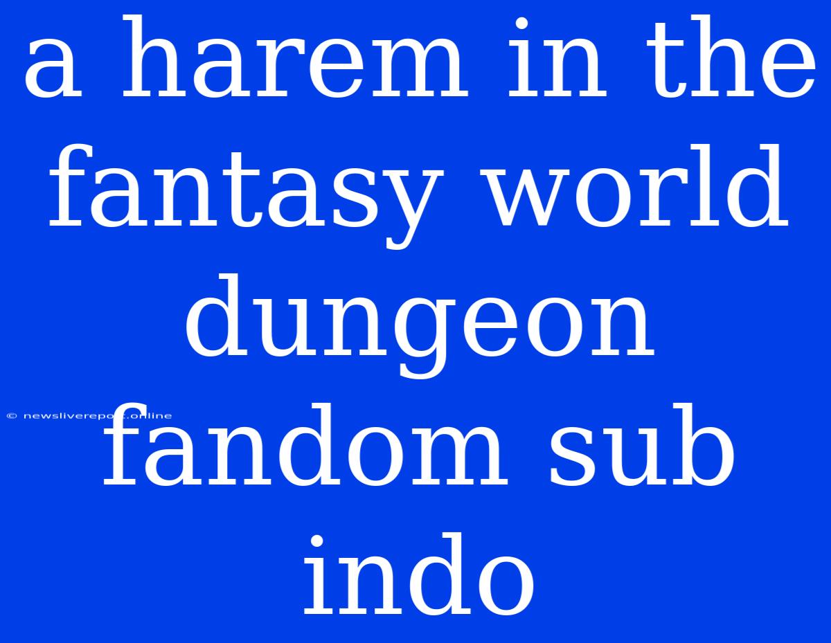 A Harem In The Fantasy World Dungeon Fandom Sub Indo