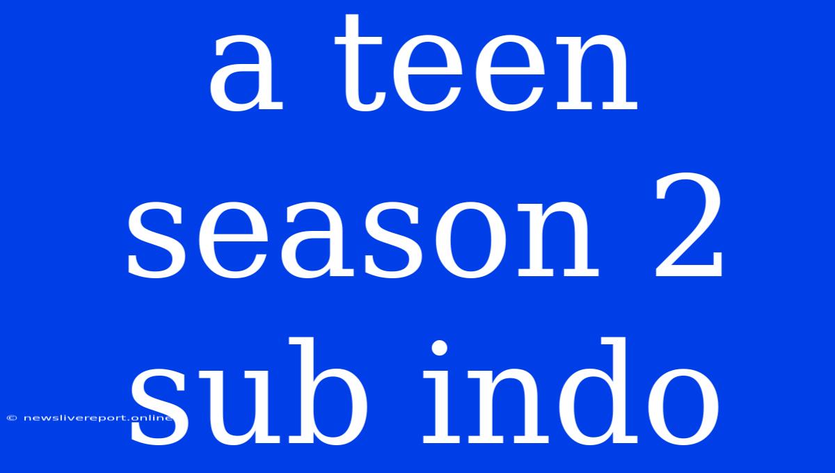 A Teen Season 2 Sub Indo