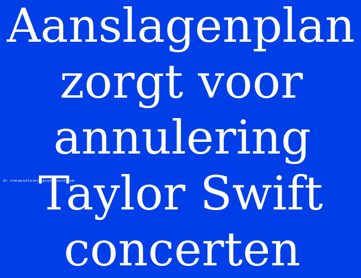 Aanslagenplan Zorgt Voor Annulering Taylor Swift Concerten