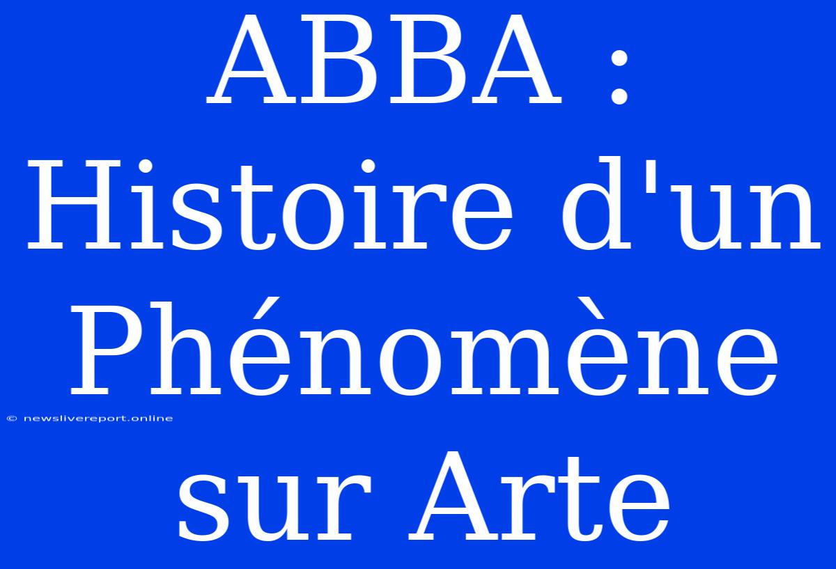 ABBA : Histoire D'un Phénomène Sur Arte