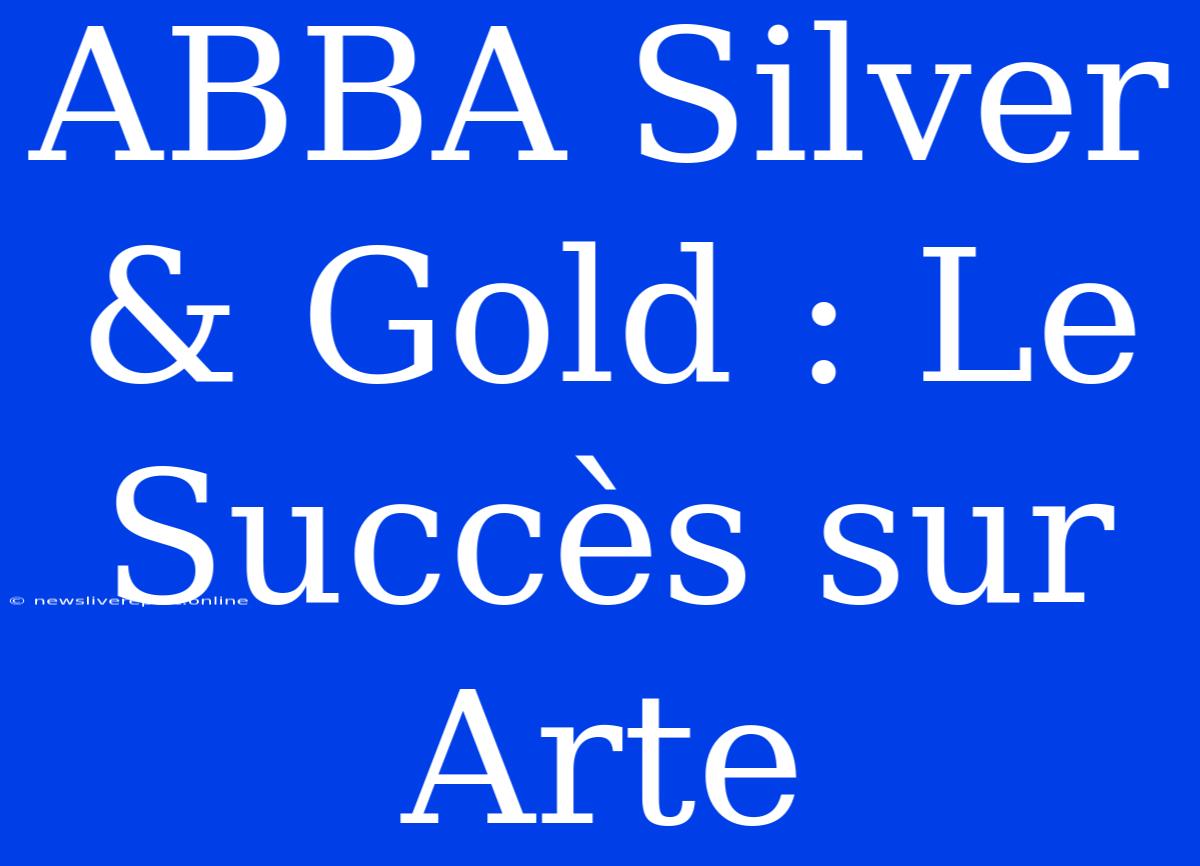 ABBA Silver & Gold : Le Succès Sur Arte