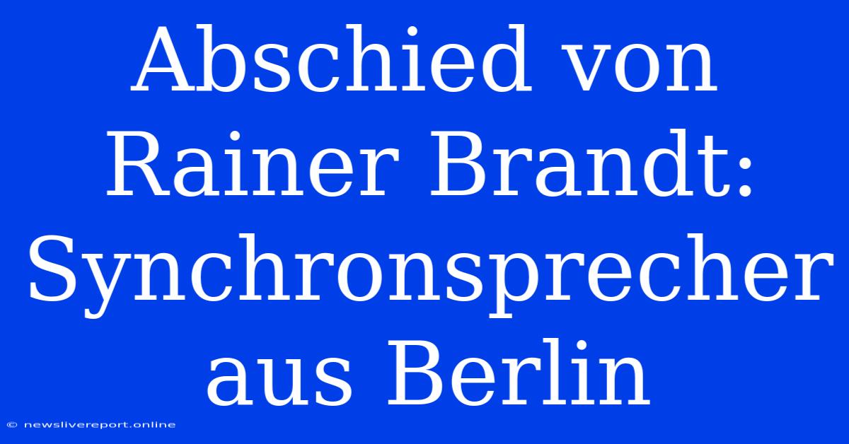 Abschied Von Rainer Brandt: Synchronsprecher Aus Berlin