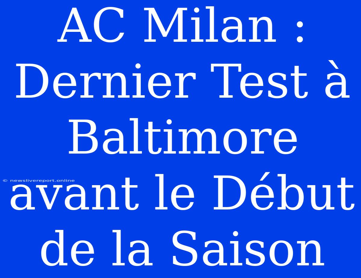 AC Milan : Dernier Test À Baltimore Avant Le Début De La Saison