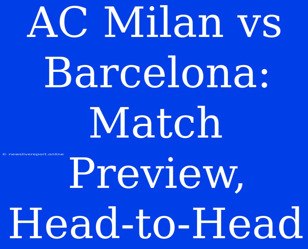 AC Milan Vs Barcelona: Match Preview, Head-to-Head