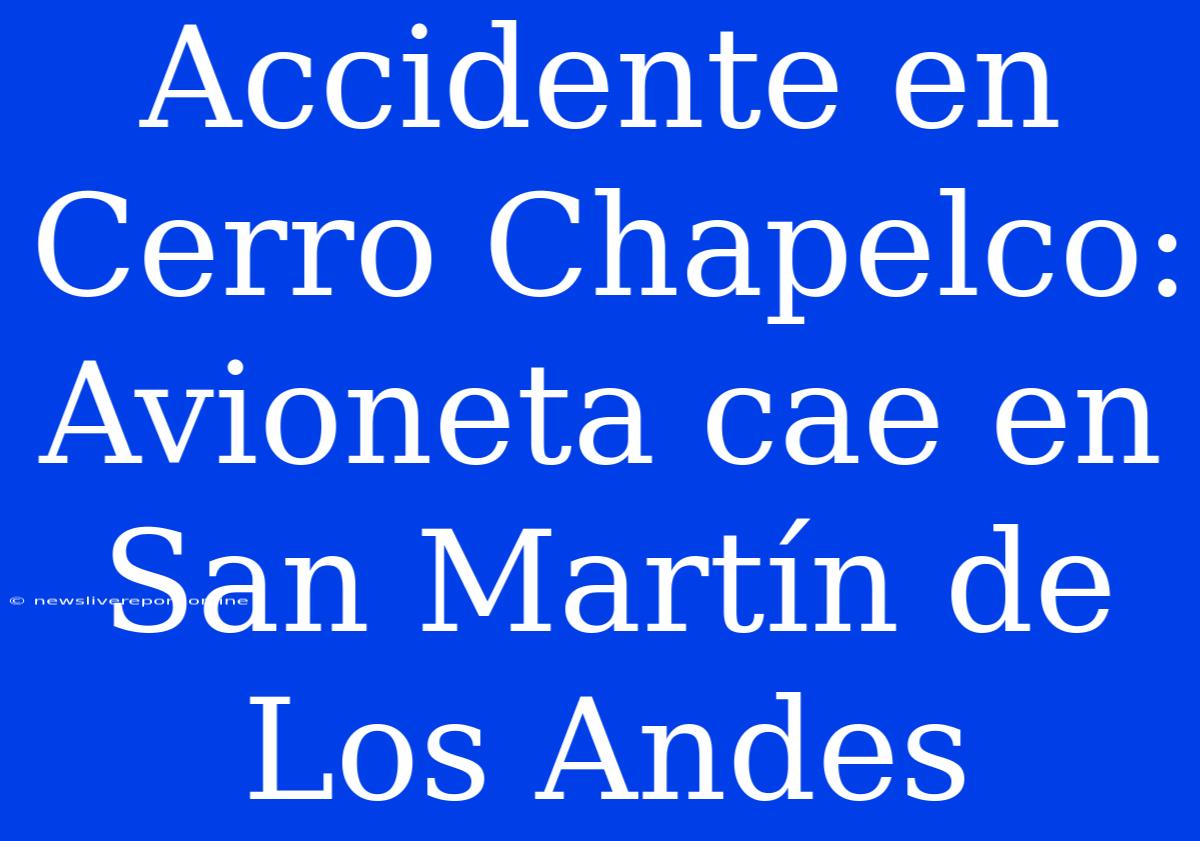 Accidente En Cerro Chapelco: Avioneta Cae En San Martín De Los Andes