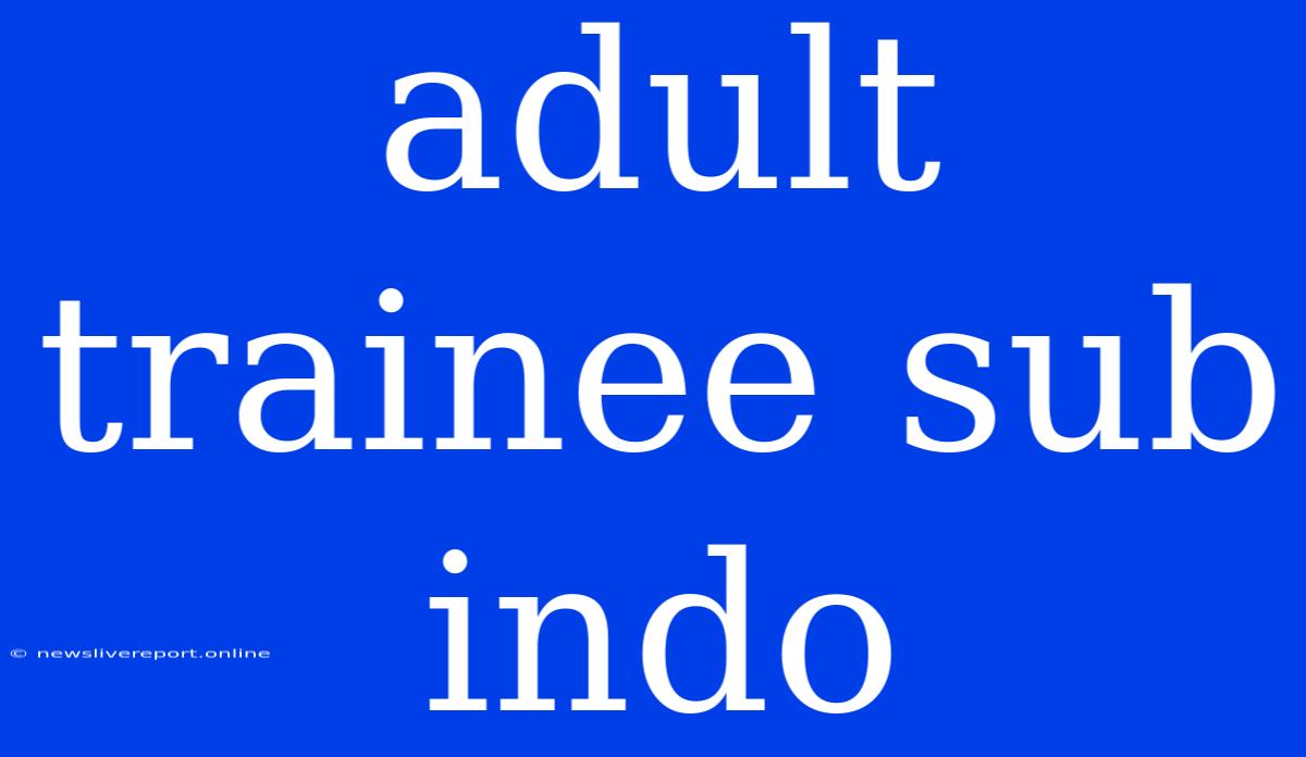 Adult Trainee Sub Indo