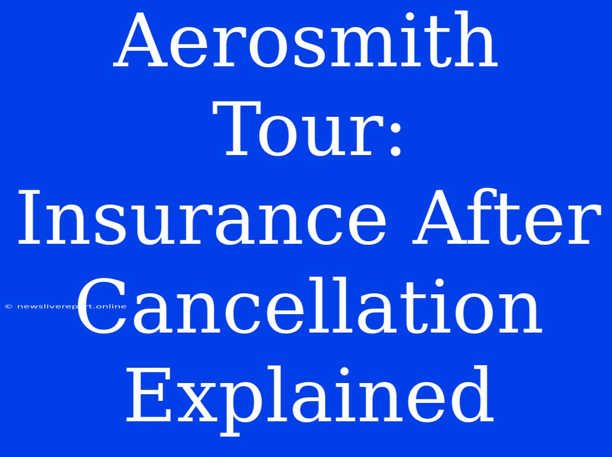 Aerosmith Tour: Insurance After Cancellation Explained