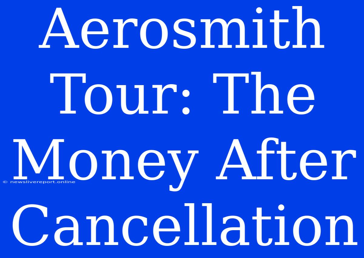 Aerosmith Tour: The Money After Cancellation