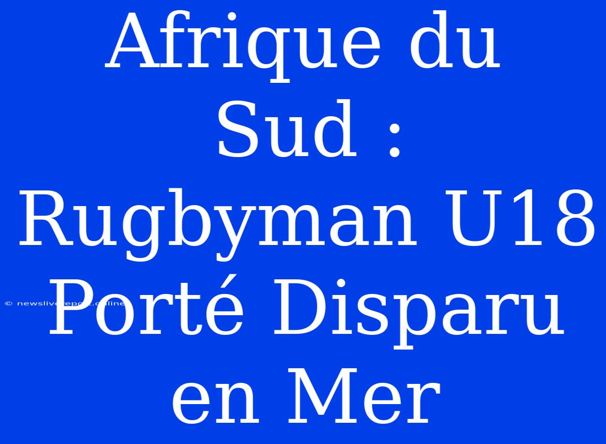 Afrique Du Sud : Rugbyman U18 Porté Disparu En Mer