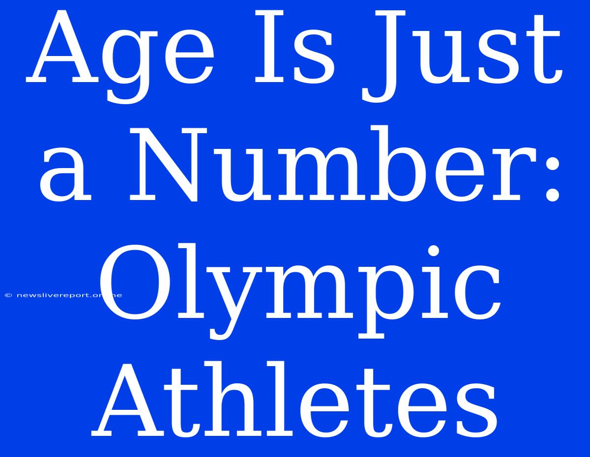 Age Is Just A Number: Olympic Athletes