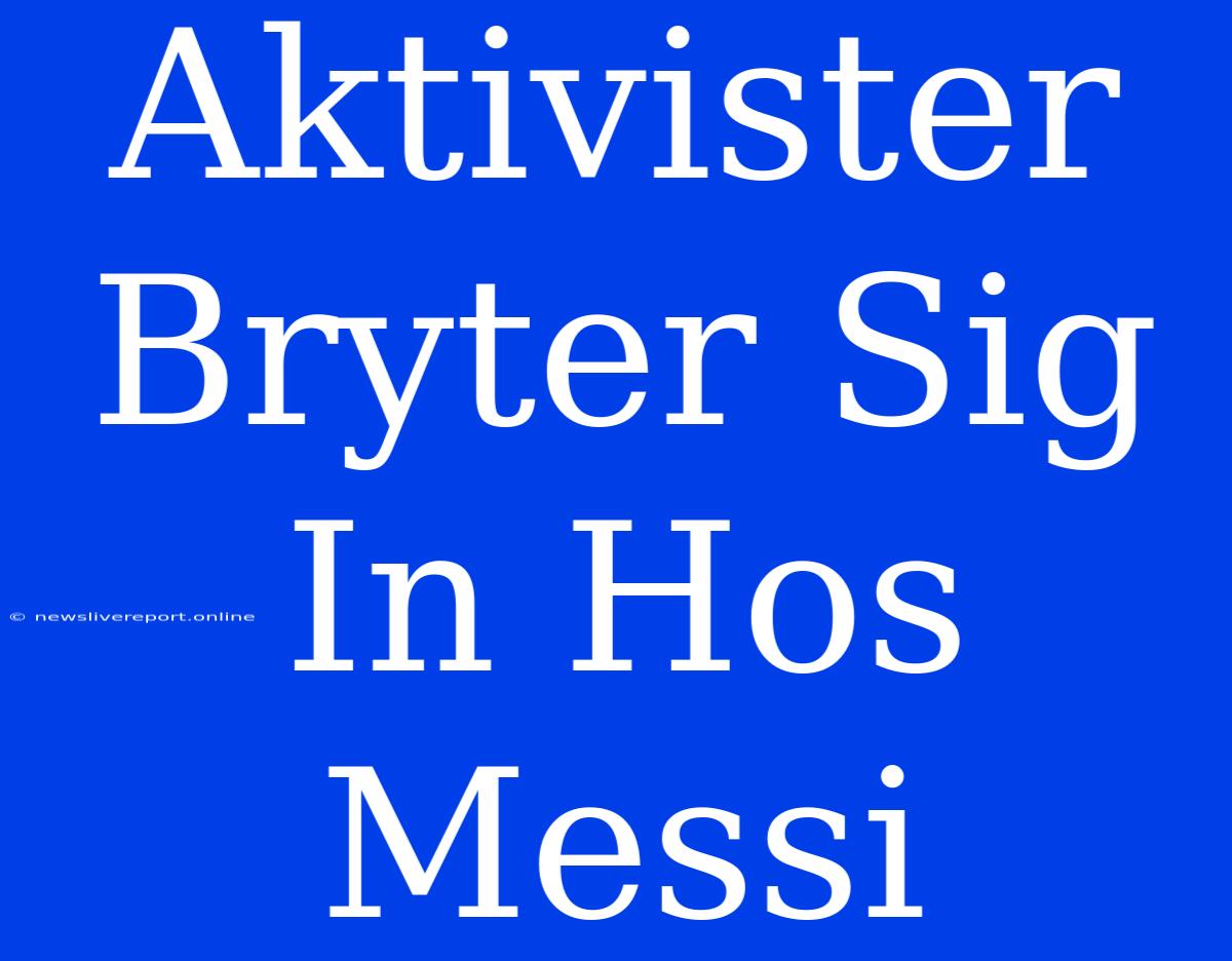 Aktivister Bryter Sig In Hos Messi