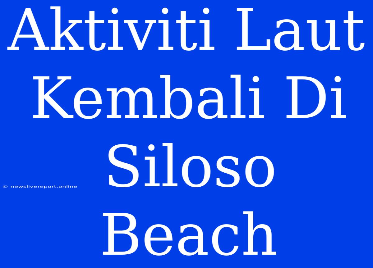 Aktiviti Laut Kembali Di Siloso Beach