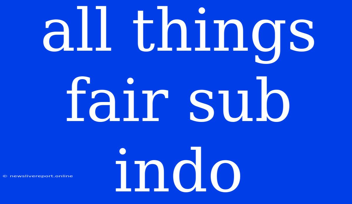 All Things Fair Sub Indo