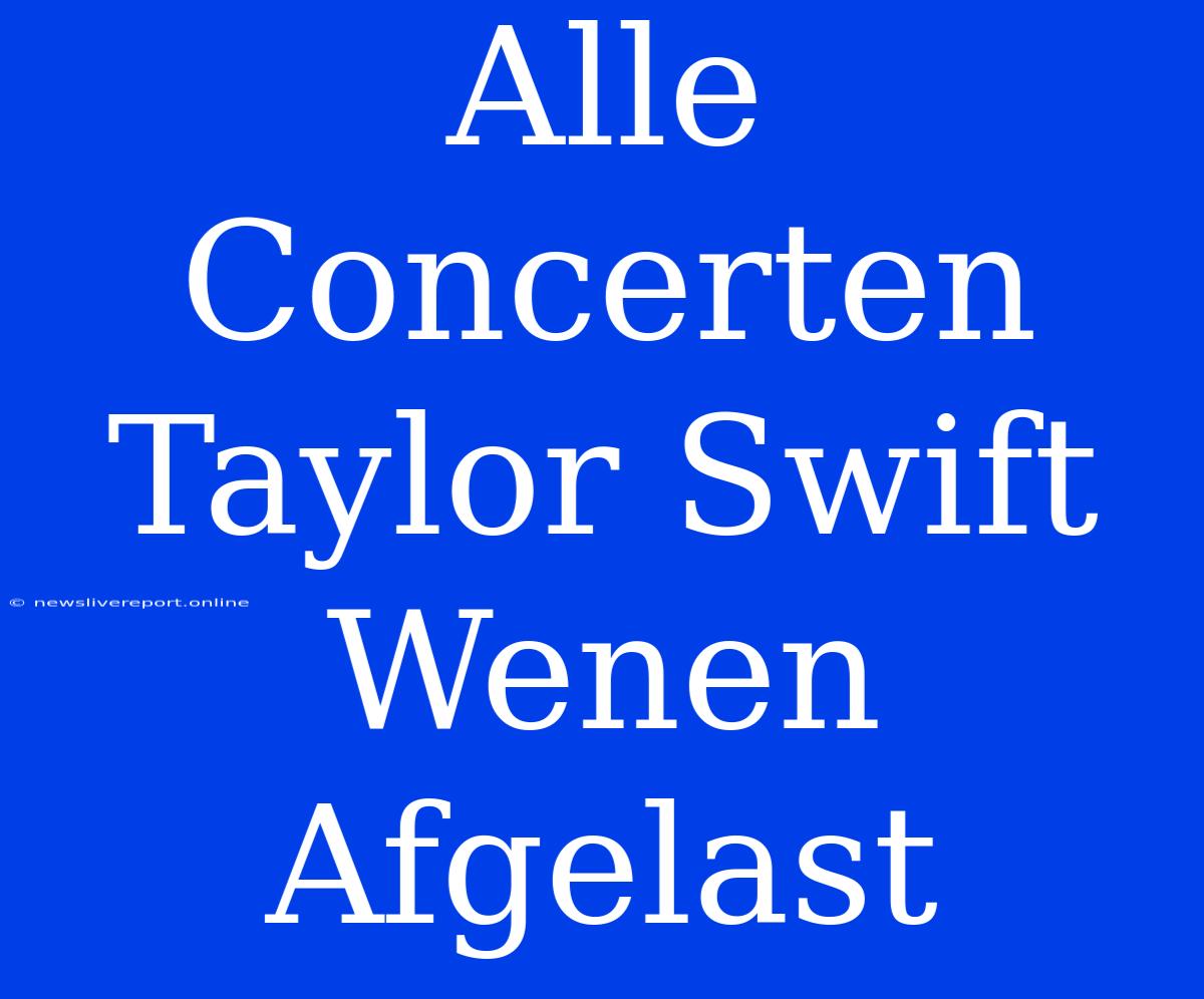 Alle Concerten Taylor Swift Wenen Afgelast