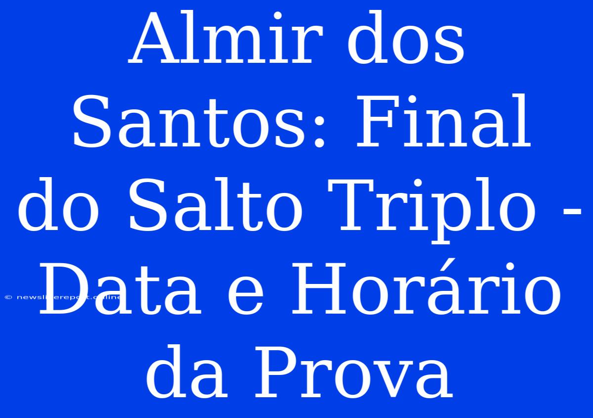 Almir Dos Santos: Final Do Salto Triplo - Data E Horário Da Prova