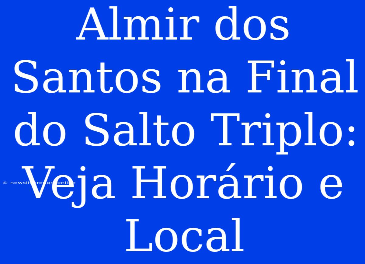 Almir Dos Santos Na Final Do Salto Triplo: Veja Horário E Local