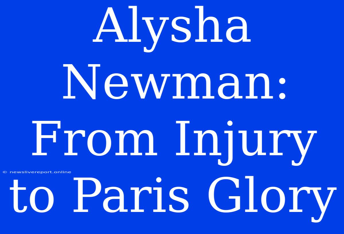 Alysha Newman: From Injury To Paris Glory