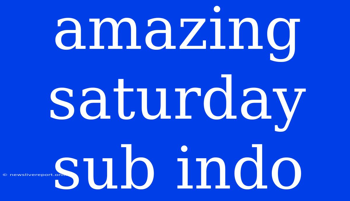 Amazing Saturday Sub Indo