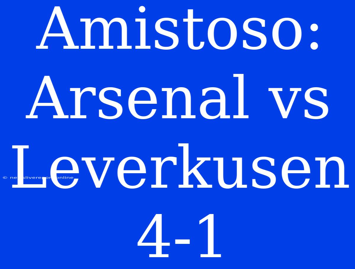 Amistoso: Arsenal Vs Leverkusen 4-1