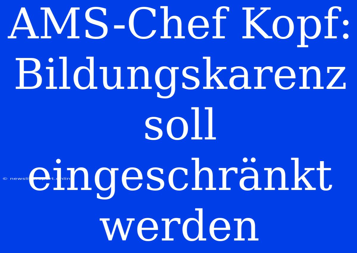 AMS-Chef Kopf: Bildungskarenz Soll Eingeschränkt Werden