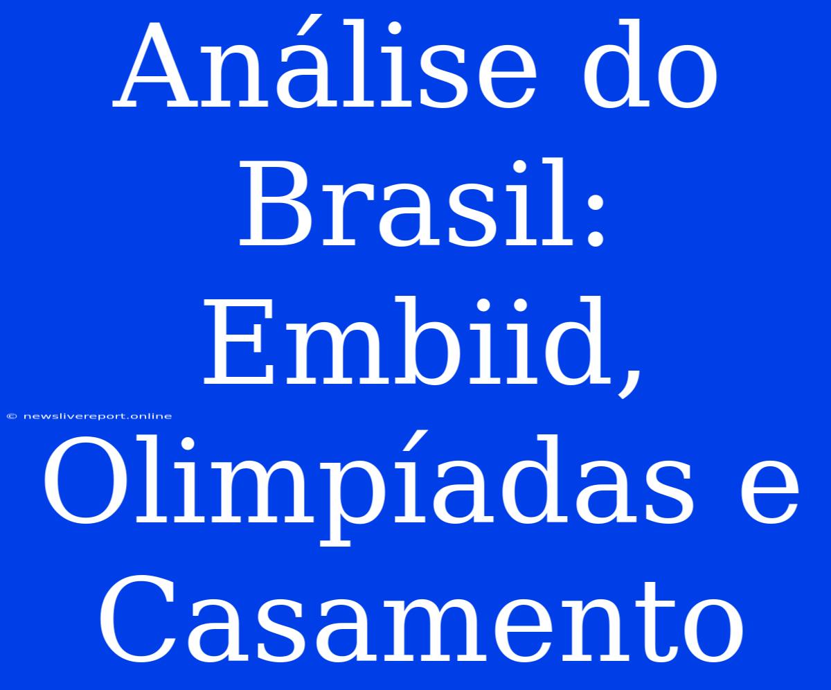 Análise Do Brasil: Embiid, Olimpíadas E Casamento