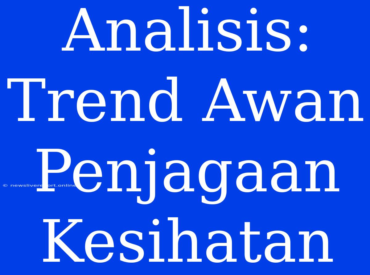 Analisis: Trend Awan Penjagaan Kesihatan